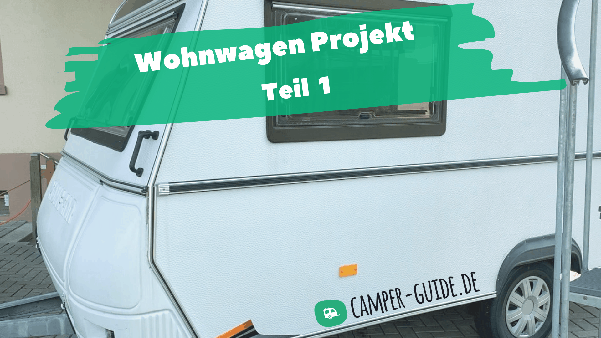 Wohnwagen renovieren – das Camper-Guide Projekt 2019 – Teil 1